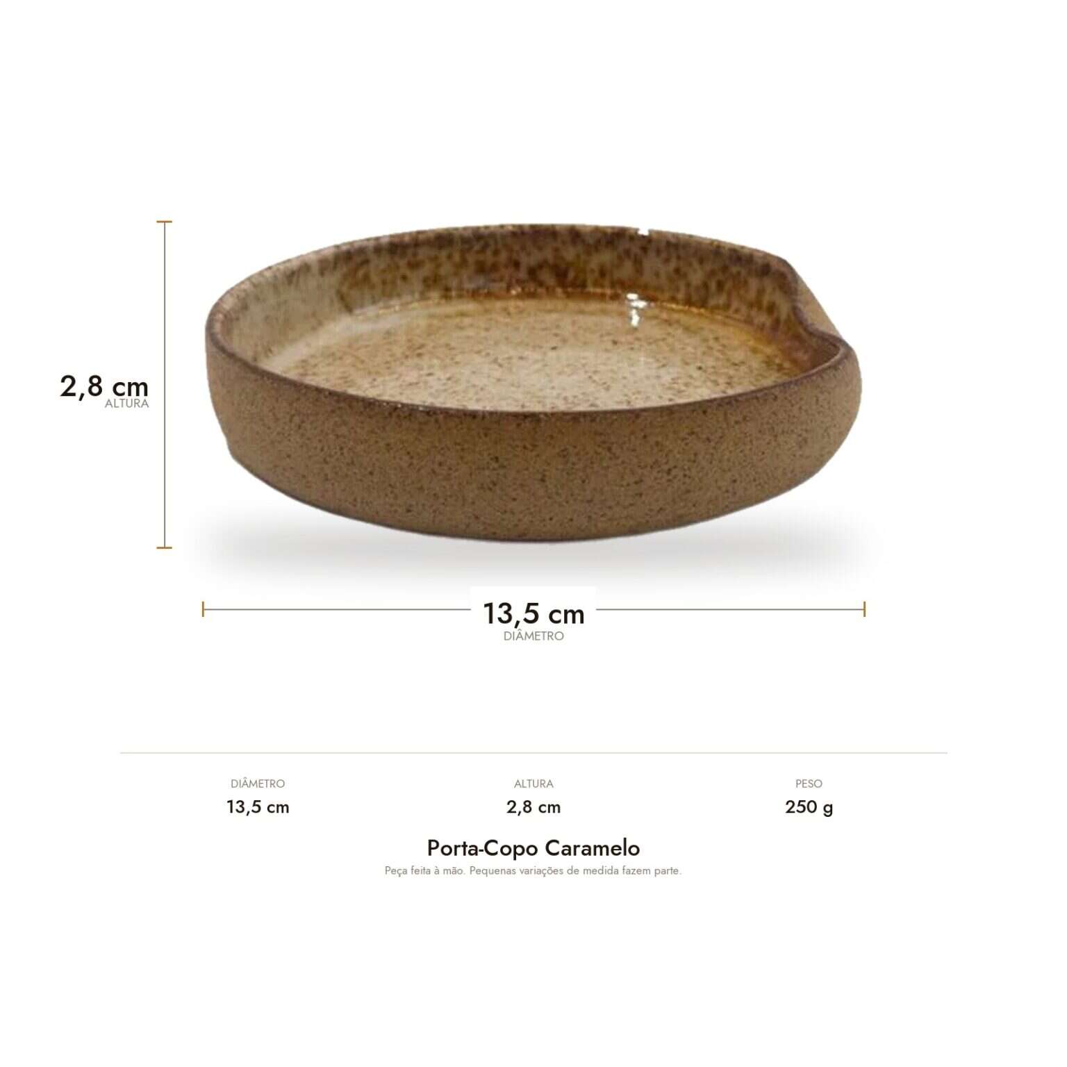 Medidas do Porta-Copo Caramelo: 13,5 cm de diâmetro, 2,8 cm de altura e 250 g