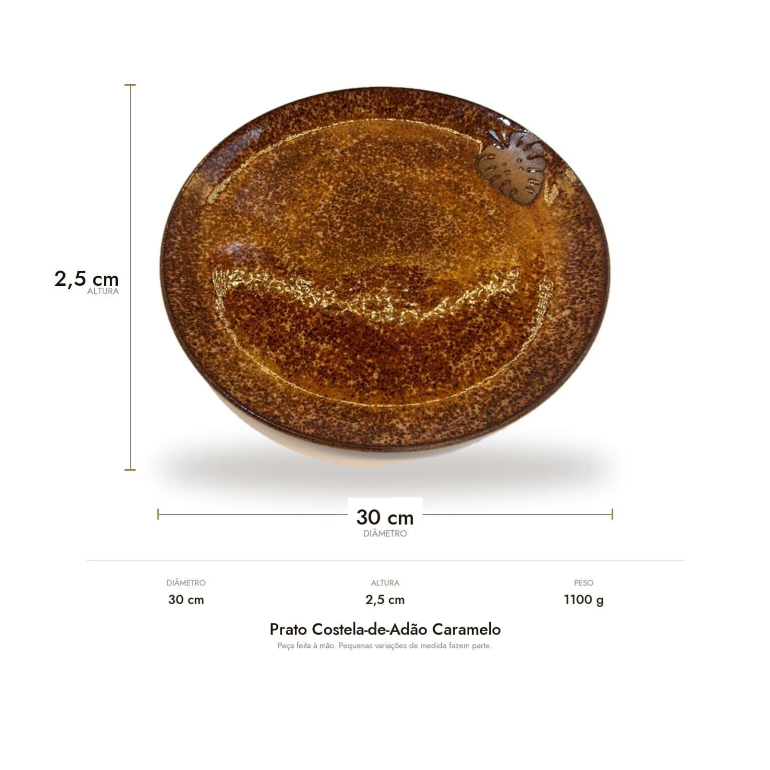 Medidas do Prato Costela-de-Adão Caramelo: 30 cm de diâmetro, 2,5 cm de altura e 1100 g