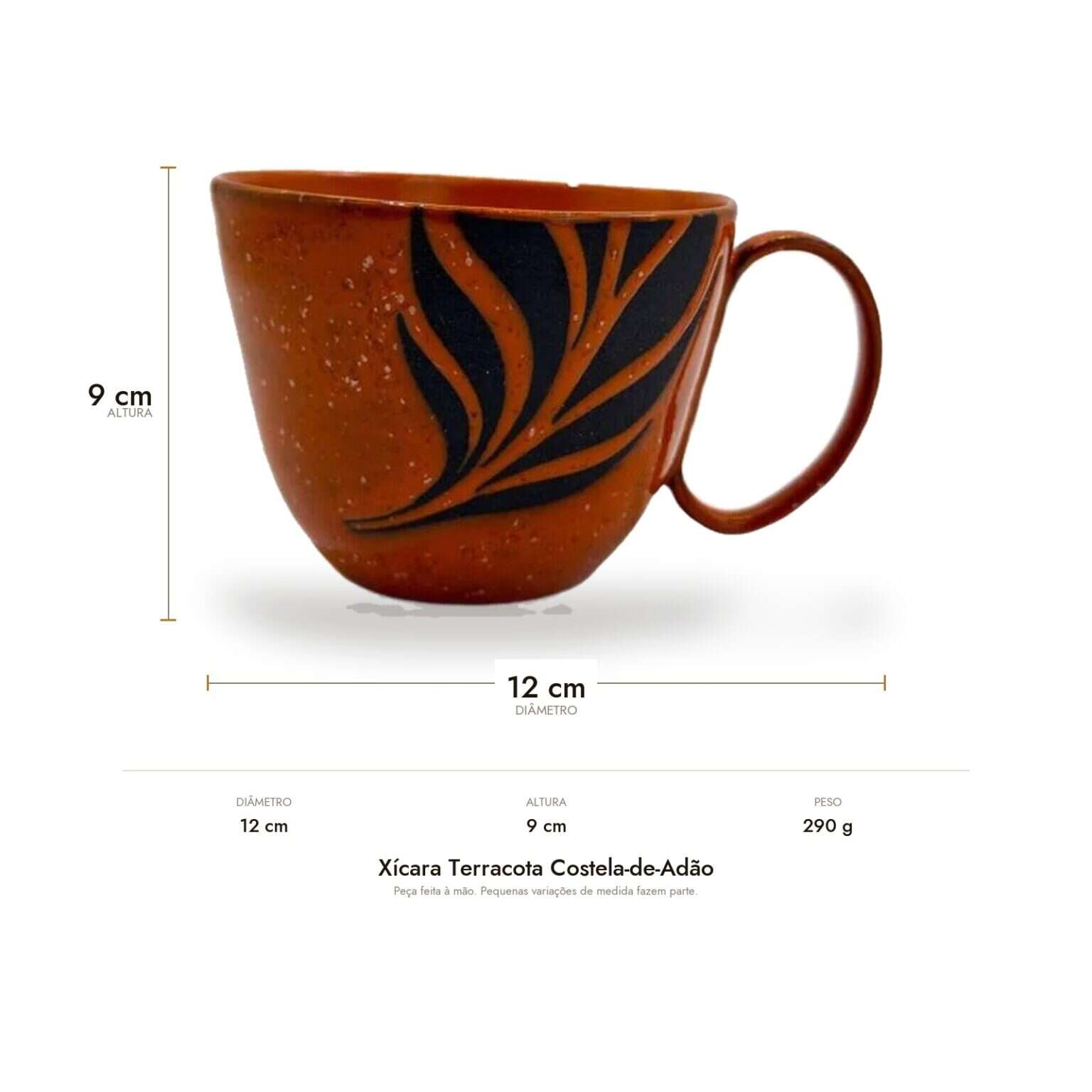 Medidas da Xícara Terracota Costela-de-Adão: 12 cm de diâmetro, 9 cm de altura e 290 g